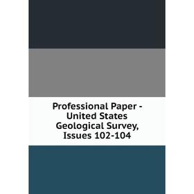 

Книга Professional Paper - United States Geological Survey, Issues 102-104