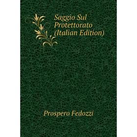 

Книга Saggio Sul Protettorato (Italian Edition)