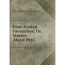 

Книга Four-Footed Favourites; Or, Stories About Pets