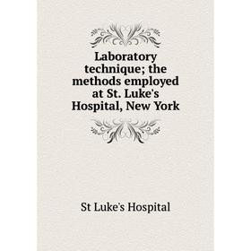 

Книга Laboratory technique; the methods employed at St Luke's Hospital, New York