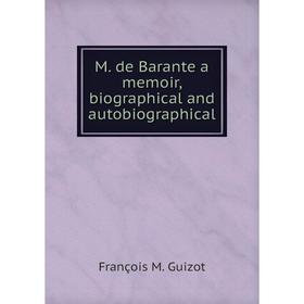 

Книга M de Barante a memoir, Biographical and autoBiographical