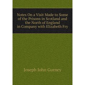 

Книга Notes On a Visit Made to Some of the Prisons in Scotland and the North of England in Company with Elizabeth Fry