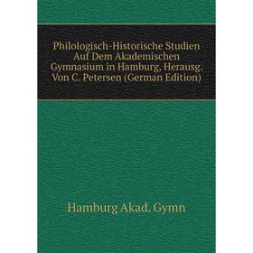 

Книга Philologisch-Historische Studien Auf Dem Akademischen Gymnasium in Hamburg, Herausg. Von C. Petersen (German Edition)