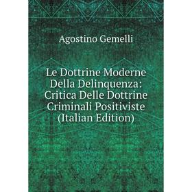 

Книга Le Dottrine Moderne Della Delinquenza: Critica Delle Dottrine Criminali Positiviste