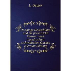 

Книга Das junge Deutschland und die preussische Censur: nach ungedruckten archivalischen Quellen (German Edition)