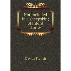 

Книга Not included in a sheepskin; Stanford stories