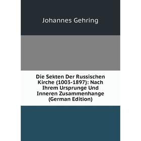

Книга Die Sekten Der Russischen Kirche (1003-1897): Nach Ihrem Ursprunge Und Inneren Zusammenhange (German Edition)