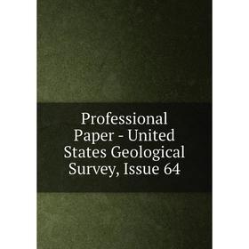 

Книга Professional Paper - United States Geological Survey, Issue 64