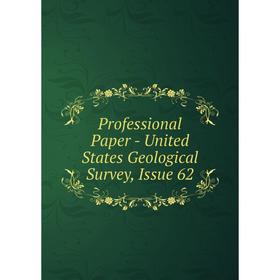 

Книга Professional Paper - United States Geological Survey, Issue 62