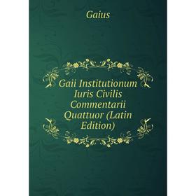 

Книга Gaii Institutionum Iuris Civilis Commentarii Quattuor (Latin Edition)