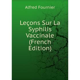 

Книга Leçons Sur La Syphilis Vaccinale