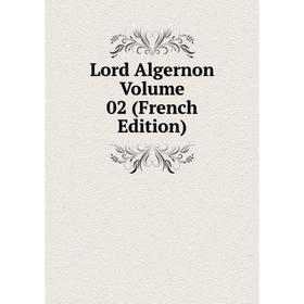 

Книга Lord Algernon Volume 02