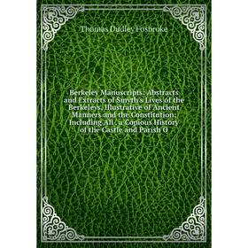 

Книга Berkeley Manuscripts: Abstracts and Extracts of Smyth's Lives of the Berkeleys, Illustrative of Ancient Manners and the Constitution; Including