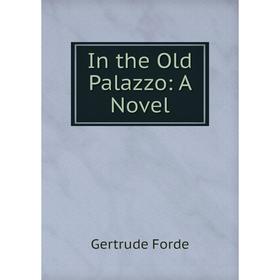 

Книга In the Old Palazzo: A Novel