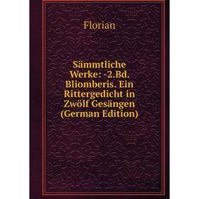 

Книга Sämmtliche Werke: -2.Bd. Bliomberis. Ein Rittergedicht in Zwölf Gesängen (German Edition)