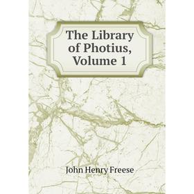 

Книга The Library of Photius, Volume 1