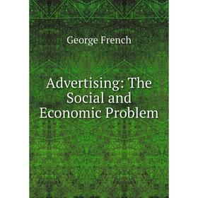 

Книга Advertising: The Social and Economic Problem