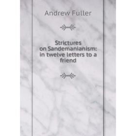 

Книга Strictures on Sandemanianism: in twelve letters to a friend