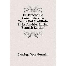 

Книга El Derecho De Conquista Y La Teoria Del Equilibrio En La América Latina (Spanish Edition)