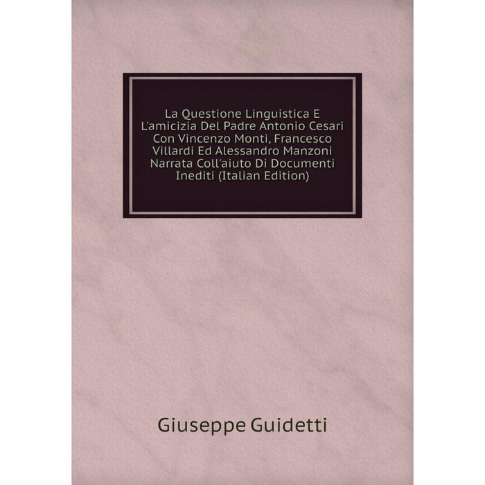 фото Книга la questione linguistica e l'amicizia del padre antonio cesari con vincenzo monti, francesco villardi nobel press