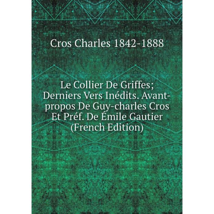 фото Книга le collier de griffes; derniers vers inédits avant-propos de guy-charles cros et préf de émile gautier nobel press