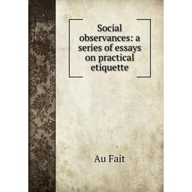 

Книга Social observances: a series of essays on practical etiquette