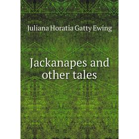 

Книга Jackanapes and other tales