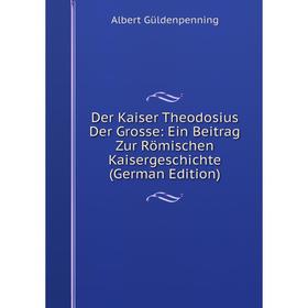 

Книга Der Kaiser Theodosius Der Grosse: Ein Beitrag Zur Römischen Kaisergeschichte (German Edition)