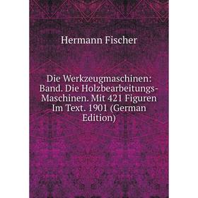 

Книга Die Werkzeugmaschinen: Band. Die Holzbearbeitungs-Maschinen. Mit 421 Figuren Im Text. 1901 (German Edition)