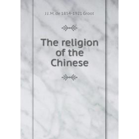 

Книга The religion of the Chinese