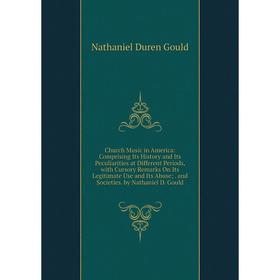 

Книга Church Music in America: Comprising Its History and Its Peculiarities at Different Periods, with Cursory Remarks On Its Legitimate Use and Its A