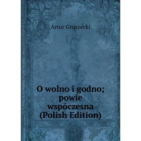 

Книга O wolno i godno; powie wspóczesna (Polish Edition)