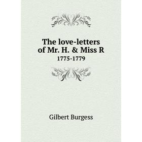 

Книга The love-letters of Mr. H. & Miss R. 1775-1779