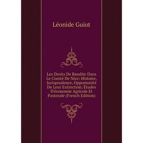 

Книга Les Droits De Bandite Dans Le Comté De Nice: Histoire, Jurisprudence, Opportunité De Leur Extinction; Études D'économie Agricole Et Pastorale