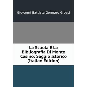 

Книга La Scuola E La Bibliografia Di Monte Casino: Saggio Istorico