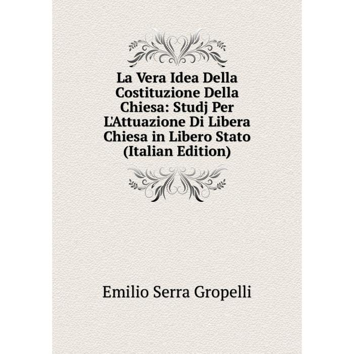 фото Книга la vera idea della costituzione della chiesa: studj per l'attuazione di libera chiesa in libero stato nobel press