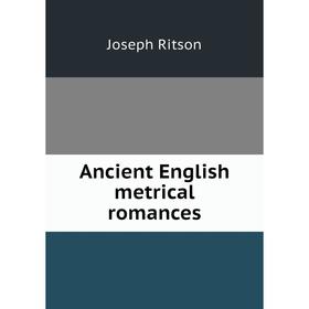 

Книга Ancient English metrical romances