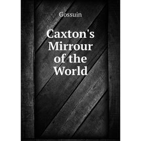 

Книга Caxton's Mirrour of the World