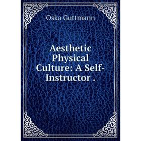 

Книга Aesthetic Physical Culture: A Self-Instructor