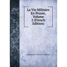 

Книга La Vie Militaire En Prusse, Volume 2