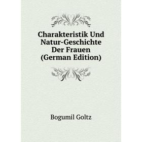 

Книга Charakteristik Und Natur-Geschichte Der Frauen (German Edition)