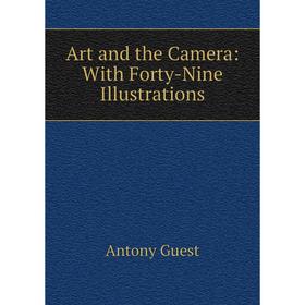 

Книга Art and the Camera: With Forty-Nine Illustrations