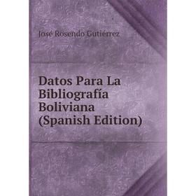 

Книга Datos Para La Bibliografía Boliviana (Spanish Edition)