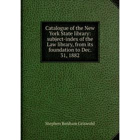 

Книга Catalogue of the New York State library: subject-index of the Law library, from its foundation to Dec. 31, 1882