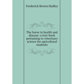 

Книга The horse in health and disease: a text-book pertaining to veterinary science for agricultural students