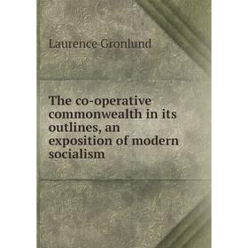 

Книга The co-operative commonwealth in its outlines, an exposition of modern socialism