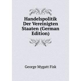 

Книга Handelspolitik Der Vereinigten Staaten (German Edition)