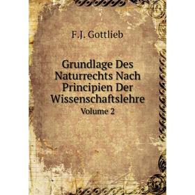 

Книга Grundlage Des Naturrechts Nach Principien Der Wissenschaftslehre. Volume 2