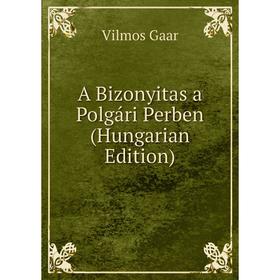 

Книга A Bizonyitas a Polgári Perben (Hungarian Edition)