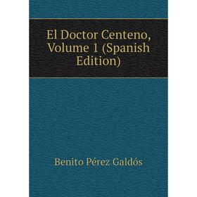 

Книга El Doctor Centeno, Volume 1 (Spanish Edition)